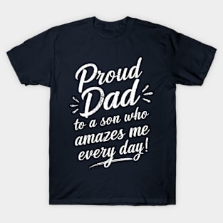 Proud Dad to a Son Who Amazes Me Every Day! T-Shirt